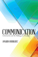 Communication: Colonization and the Making of a Discipline - Rodriguez, Amardo J