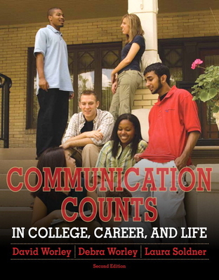 Communication Counts in College, Career, and Life - Worley, David, and Worley, Debra, and Soldner, Laura