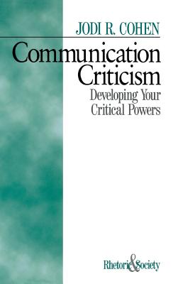 Communication Criticism: Developing Your Critical Powers - Cohen, Jodi R