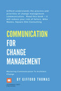 Communication for Change Management: Mastering Communication to Architect Change
