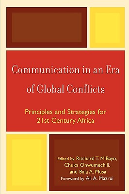 Communication in an Era of Global Conflicts: Principles and Strategies for 21st Century Africa - M'Bayo, Ritchard (Editor), and Onwumechili, Chuka (Editor), and Musa, Bala (Editor)