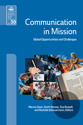 Communication in Mission: Global Opportunities and Challenges - Dean, Marcus (Editor), and Moreau, Scott (Editor), and Russell, Sue (Editor)