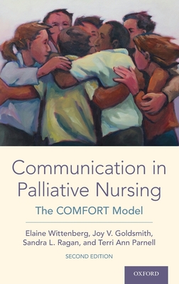 Communication in Palliative Nursing: The Comfort Model - Wittenberg, Elaine, and Goldsmith, Joy V, Professor, and Ragan, Sandra L