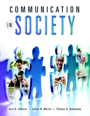 Communication in Society - Alberts, Jess K., and Martin, Judith N., and Nakayama, Thomas K.