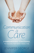 Communication is Care: 9 Empowering Strategies to Guide Patient Healing