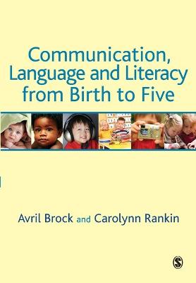 Communication, Language and Literacy from Birth to Five - Brock, Avril, Mrs., and Rankin, Carolynn, Mrs.