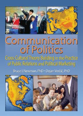 Communication of Politics: Cross-Cultural Theory Building in the Practice of Public Relations and Political Marketing: 8th Inte - Newman, Bruce I, Dr.