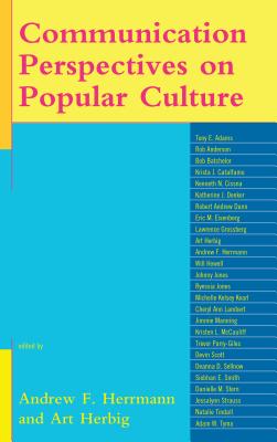 Communication Perspectives on Popular Culture - Herrmann, Andrew F. (Contributions by), and Herbig, Art (Contributions by), and Adams, Tony E. (Contributions by)