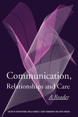 Communication, Relationships and Care: A Reader - Barrett, Sheila (Editor), and Komaromy, Carol (Editor), and Robb, Martin (Editor)