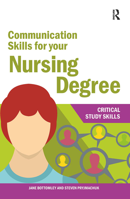 Communication Skills for your Nursing Degree - Bottomley, Jane, and Pryjmachuk, Steven