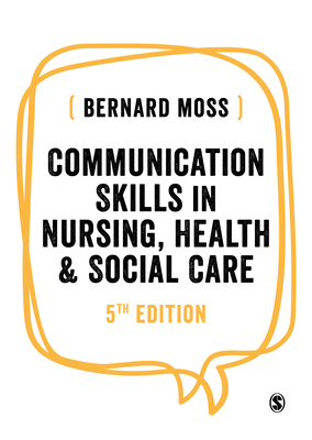 Communication Skills in Nursing, Health and Social Care - Moss, Bernard