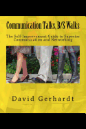 Communication Talks, B/S Walks: The Self-Improvement Guide to Personal and Business Success