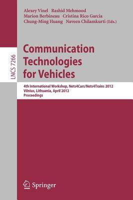 Communication Technologies for Vehicles: 4th International Workshop, Nets4Cars/Nets4Trains 2012, Vilnius, Lithuania, April 25-27, 2012, Proceedings - Vinel, Alexey (Editor), and Mehmood, Rashid (Editor), and Berbineau, Marion (Editor)