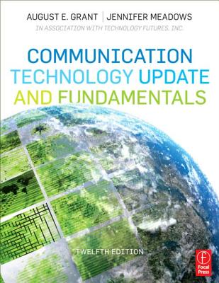 Communication Technology Update and Fundamentals - Grant, August E (Editor), and Meadows, Jennifer H (Editor)