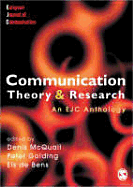 Communication Theory and Research - McQuail, Denis (Editor), and Golding, Peter (Editor), and Bens, Els De (Editor)