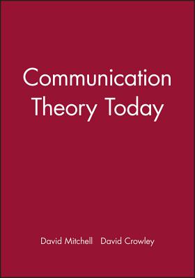 Communication Theory Today - Mitchell, David (Editor), and Crowley, David (Editor)