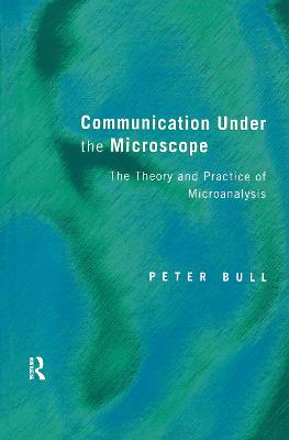 Communication Under the Microscope: The Theory and Practice of Microanalysis - Bull, Peter