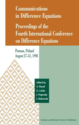 Communications in Difference Equations: Proceedings of the Fourth International Conference on Difference Equations - Elaydi, Saber N (Editor), and Popenda, Jerry (Editor), and Rakowski, Jerry (Editor)
