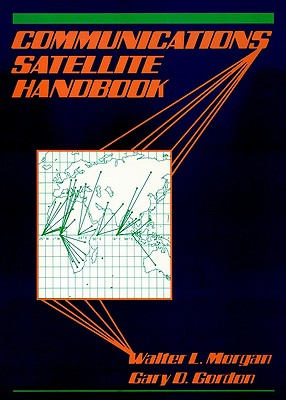 Communications Satellite Handbook - Morgan, Walter L, and Gordon, Gary D