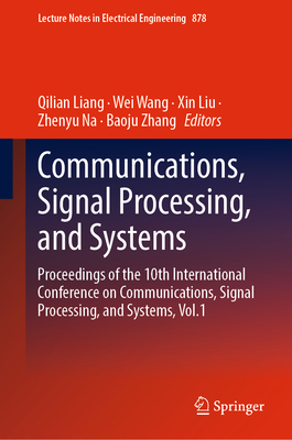 Communications, Signal Processing, and Systems: Proceedings of the 10th International Conference on Communications, Signal Processing, and Systems, Vol.1 - Liang, Qilian (Editor), and Wang, Wei (Editor), and Liu, Xin (Editor)