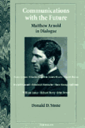 Communications with the Future: Matthew Arnold in Dialogue