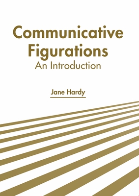 Communicative Figurations: An Introduction - Hardy, Jane (Editor)