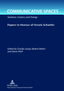 Communicative Spaces: Variation, Contact, and Change- Papers in Honour of Ursula Schaefer