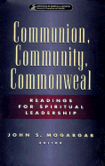 Communion, Community, Commonweal: Readings for Spiritual Leadership - Mogabgab, John (Editor)