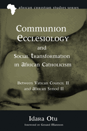 Communion Ecclesiology and Social Transformation in African Catholicism