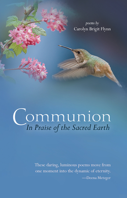 Communion: In Praise of the Sacred Earth - Flynn, Carolyn Brigit