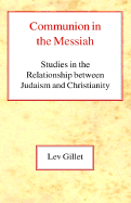 Communion in the Messiah: Studies in the Relationship Between Judaism and Christianity