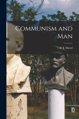 Communism and Man - Sheed, F J (Francis Joseph) 1897-1 (Creator)