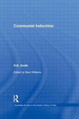 Communist Indochina - Smith, R. B., and Williams, Beryl (Editor)