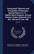 Communist Takeover and Occupation of Rumania; Special Report No. 11 ... Eighty-Third Congress, Second Session; Under Authority of H. Res. 346 and H. Res. 438: Part 15