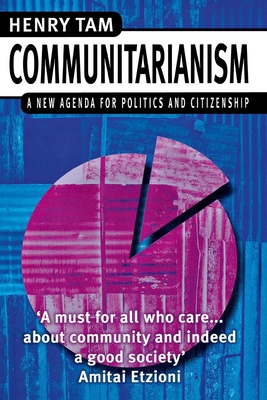 Communitarianism: A New Agenda for Politics and Citizenship - Tam, H