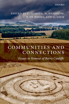 Communities and Connections: Essays in Honour of Barry Cunliffe - Gosden, Chris (Editor), and Hamerow, Helena (Editor), and De Jersey, Philip (Editor)