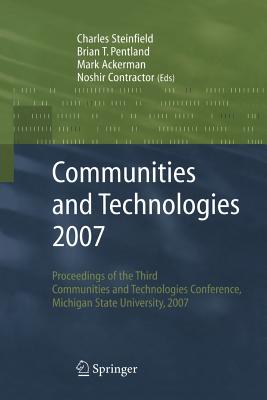 Communities and Technologies 2007: Proceedings of the Third Communities and Technologies Conference, Michigan State University 2007 - Steinfield, Charles (Editor), and Pentland, Brian T (Editor), and Ackerman, Mark (Editor)