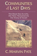 Communities of the Last Days: The Dead Sea Scrolls & the New Testament - Pate, C Marvin, PhD