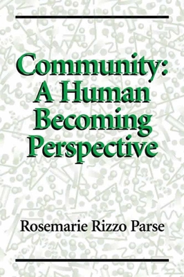 Community: A Human Becoming Perspective: A Human Becoming Perspective - Parse, Rosemarie Rizzo