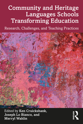 Community and Heritage Languages Schools Transforming Education: Research, Challenges, and Teaching Practices - Cruickshank, Ken (Editor), and Lo Bianco, Joseph (Editor), and Wahlin, Merryl (Editor)