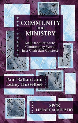 Community and Ministry: An Introduction To Community Work In A Christian Context - Ballard, Paul H., Professor