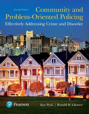 Community and Problem-Oriented Policing: Effectively Addressing Crime and Disorder - Peak, Kenneth, and Glensor, Ronald
