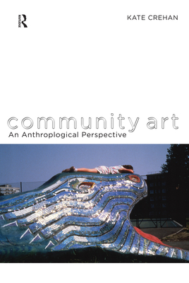 Community Art: An Anthropological Perspective - Crehan, Kate