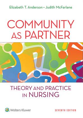 Community as Partner: Theory and Practice in Nursing - Anderson, Elizabeth T, Drph, RN, Faan, and McFarlane, Judith, Drph, RN, Faan