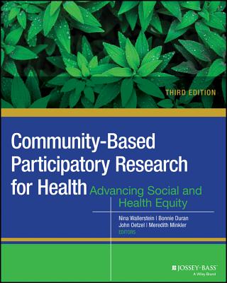 Community-Based Participatory Research for Health: Advancing Social and Health Equity - Wallerstein, Nina (Editor), and Duran, Bonnie (Editor), and Oetzel, John G (Editor)
