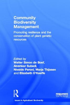 Community Biodiversity Management: Promoting Resilience and the Conservation of Plant Genetic Resources - De Boef, Walter Simon (Editor), and Subedi, Abishkar (Editor), and Peroni, Nivaldo (Editor)