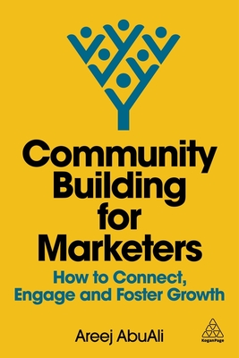 Community Building for Marketers: How to Connect, Engage and Foster Growth - AbuAli, Areej