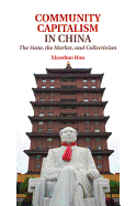 Community Capitalism in China: The State, the Market, and Collectivism