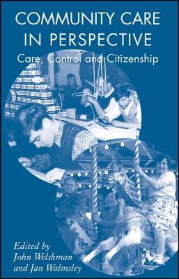 Community Care in Perspective: Care, Control and Citizenship - Welshman, J (Editor), and Walmsley, J (Editor)