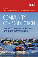Community Co-Production: Social Enterprise in Remote and Rural Communities - Farmer, Jane (Editor), and Hill, Carol (Editor), and Muoz, Sarah-Anne (Editor)